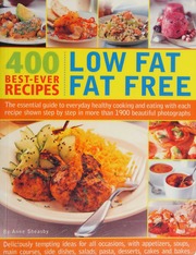 400 Low Fat Fat Free Bestever Recipes The Essential Guide To Everyday Healthy Cooking And Eating With Each Recipe Shown Step By Step In More Than 1900 Beautiful Photographs Sheasby