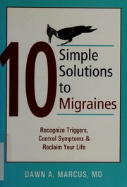 10 Simple Solutions To Migraines Recognize Triggers Control Symptoms And Reclaim Your Life Marcus