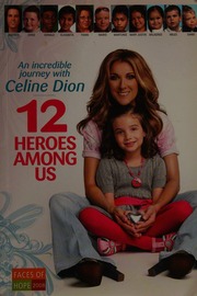12 Heroes Among Us An Incredible Journey With Celine Dion Hout