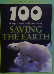 100 Things You Should Know About Saving The Earth Claybourne