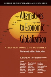 Alternatives To Economic Globalization Electronic Resource A Better World Is Possible Cavanagh