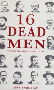 16 Dead Men The Easter Rising Executions Ryan Annemarie Active 2014