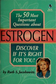 The 50 Most Important Questions About Estrogen Discover If Its Right For You Ruth S Jacobowitz