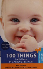 100 Things I Wish I Knew In My Babys First Year Keys To Making Parenting Easier And Baby Happier 2nd Ed Dean