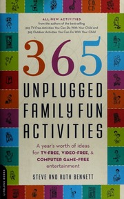 365 Unplugged Family Fun Activities A Years Worth Of Ideas For Tvfree Videofree And Computer Gamefree Entertainment Bennett