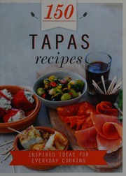 150 Tapas Recipes Inspired Ideas For Everyday Cooking Unknown