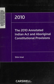 The 2010 Annotated Indian Act And Aboriginal Constitutional Provisions 2010 Ed Canada