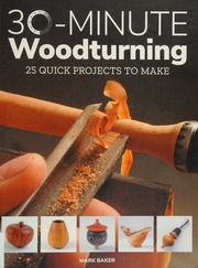 30minute Woodturning 25 Quick Projects To Make Baker Mark