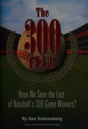 The 300 Club Have We Seen The Last Of Baseballs 300game Winners Schlossberg
