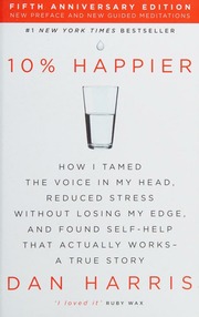 10 Happier How I Tamed The Voice In My Head Reduced Stress Without Losing My Edge And Found Selfhelp That Actually Works A True Story Harris