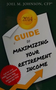 2014 Guide To Maximizing Your Retirement Income Johnson Joel M
