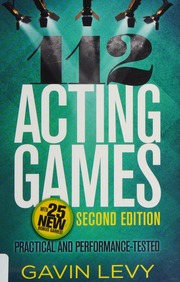 112 Acting Games Practical And Performancetested Second Edition Levy