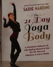 The 21 Day Yoga Body A Metabolic Makeover Lifestyling Manual To Get You Fit Fierce Fabulous In Just 3 Weeks First Edition Nardini