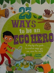 23 Ways To Be An Eco Hero A Stepbystep Guide To Creative Ways You Can Save The World Thomas