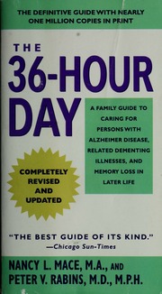 The 36hour Day A Family Guide To Caring For Persons With Alzheimer Disease Related Dementing Illnesses And Memory Loss In Later Life Mace