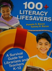 100 Literacy Lifesavers A Survival Guide For Librarians And Teachers K12 Bacon