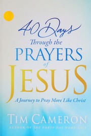 40 Days Through The Prayers Of Jesus Cameron Tim Author