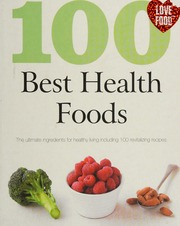 100 Best Health Foods The Ultimate Ingredients For Healthly Living Including 100 Revitalizing Recipes Unknown