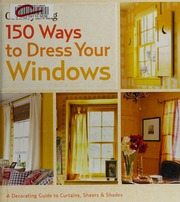 150 Ways To Dress Your Windows 1st Ed Unknown
