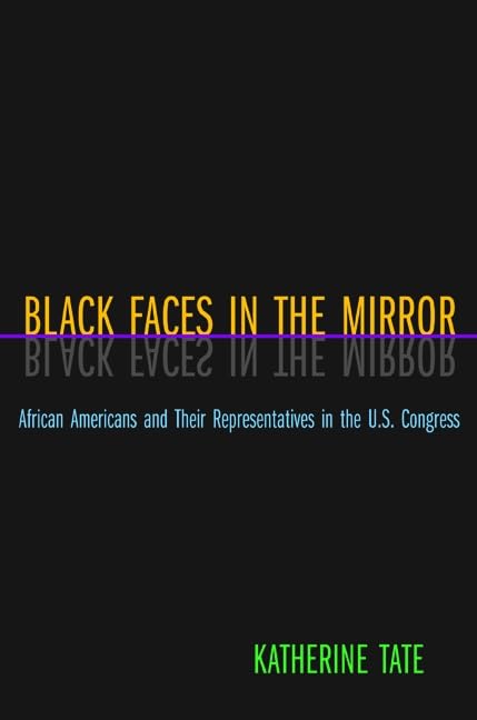 Black Faces In The Mirror African Americans And Their Representatives In The Us Congress Katherine Tate