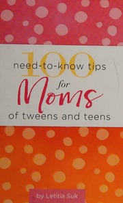 100 Needtoknow Tips For Moms Of Tweens And Teens Suk Letitia