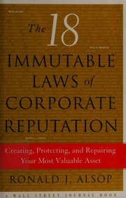 The 18 Immutable Laws Of Corporate Reputation Creating Protecting And Repairing Your Most Valuable Asset Alsop