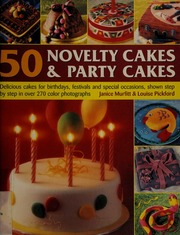 50 Novelty Cakes And Party Cakes Delicious Cakes For Birthdays Festivals And Special Occasions Shown Step By Step In Over 270 Photographs Murfitt