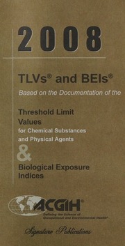 2008 Tlvs And Beis Based On The Documentation Of The Threshold Limit Values For Chemical Substances And Physical Agents Biological Exposure Indices American Conference Of Governmental Industrial Hygienists