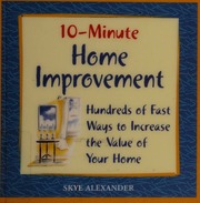 10minute Home Improvement Hundreds Of Fast Ways To Increase The Value Of Your Home Alexander
