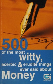 500 Of The Most Witty Acerbic And Erudite Things Ever Said About Money Philip Jenks