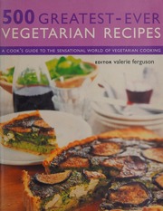 500 Greatestever Vegetarian Recipes A Cooks Guide To The Sensational World Of Vegetarian Cooking Ferguson