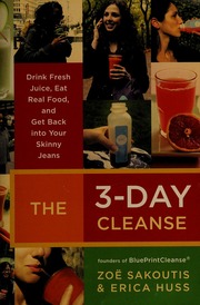 The 3day Cleanse Drink Fresh Juice Eat Real Food And Get Back Into Your Skinny Jeans 1st Ed Sakoutis