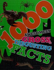 1000 Awesomely Gross And Disgusting Facts Parragon