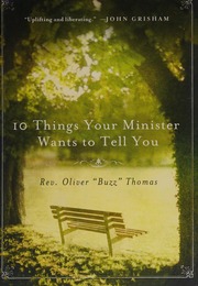 10 Things Your Minister Wants To Tell You But Cant Because He Needs The Job 1st Ed Thomas