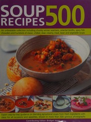 500 Soup Recipes An Unbeatable Collection Including Chunky Winter Warmers Oriental Broths Spicy Fish Chowders And Hundreds Of Classic Chilled Clear Creamy Meat Bean And Vegetable Soups Jones