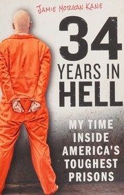 34 Years In Hell My Time Inside Americas Toughest Prisons Morgan Kane