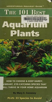 The 101 Best Aquarium Plants How To Choose And Keep Hardy Brilliant Fascinating Species That Will Thrive In Your Home Aquarium Sweeney