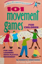 101 Movement Games For Children Fun And Learning With Playful Moving 1st Ed Wiertsema