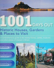 1001 Days Out Historic Houses Gardens And Places To Visit A Comprehensive Guide To The Stately Homes Castles Museums And Other Places Of Interest In Britain Rev Updated Ed Unknown