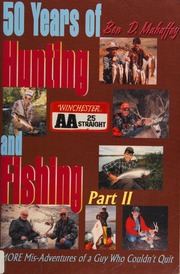 50 Years Of Hunting And Fishing More Misadventures Of A Guy Who Couldnt Quit Part Ii Mahaffey