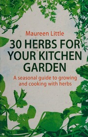 30 Herbs For Your Kitchen Garden A Seasonal Guide To Growing And Cooking With Herbs Little