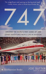 747 Creating The Worlds First Jumbo Jet And Other Adventures From A Life In Aviation Sutter