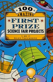 100 Amazing First Prize Science Fair Projects None Vecchione