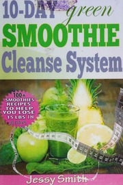 10day Green Smoothie Cleanse System Over 80 Allnew Smoothie Recipes To Lose 15 Lbs In 10 Days Smith