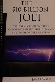 The 10 Billion Jolt Californias Energy Crisis Cowardice Greed Stupidity And The Death Of Deregulation 1st Ed Walsh