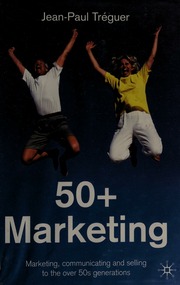 50 Marketing Marketing Communicating And Selling To The Over 50s Generations Tréguer