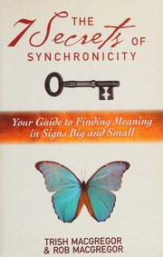 The 7 Secrets Of Synchronicity Your Guide To Finding Meanings In Signs Big And Small Macgregor
