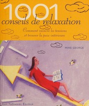 1001 Conseils De Relaxation Comment Vaincre Les Tensions Et Trouver La Paix Intérieure Mike Grorge