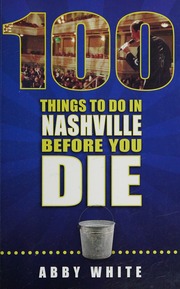 100 Things To Do In Nashville Before You Die White Abby Author