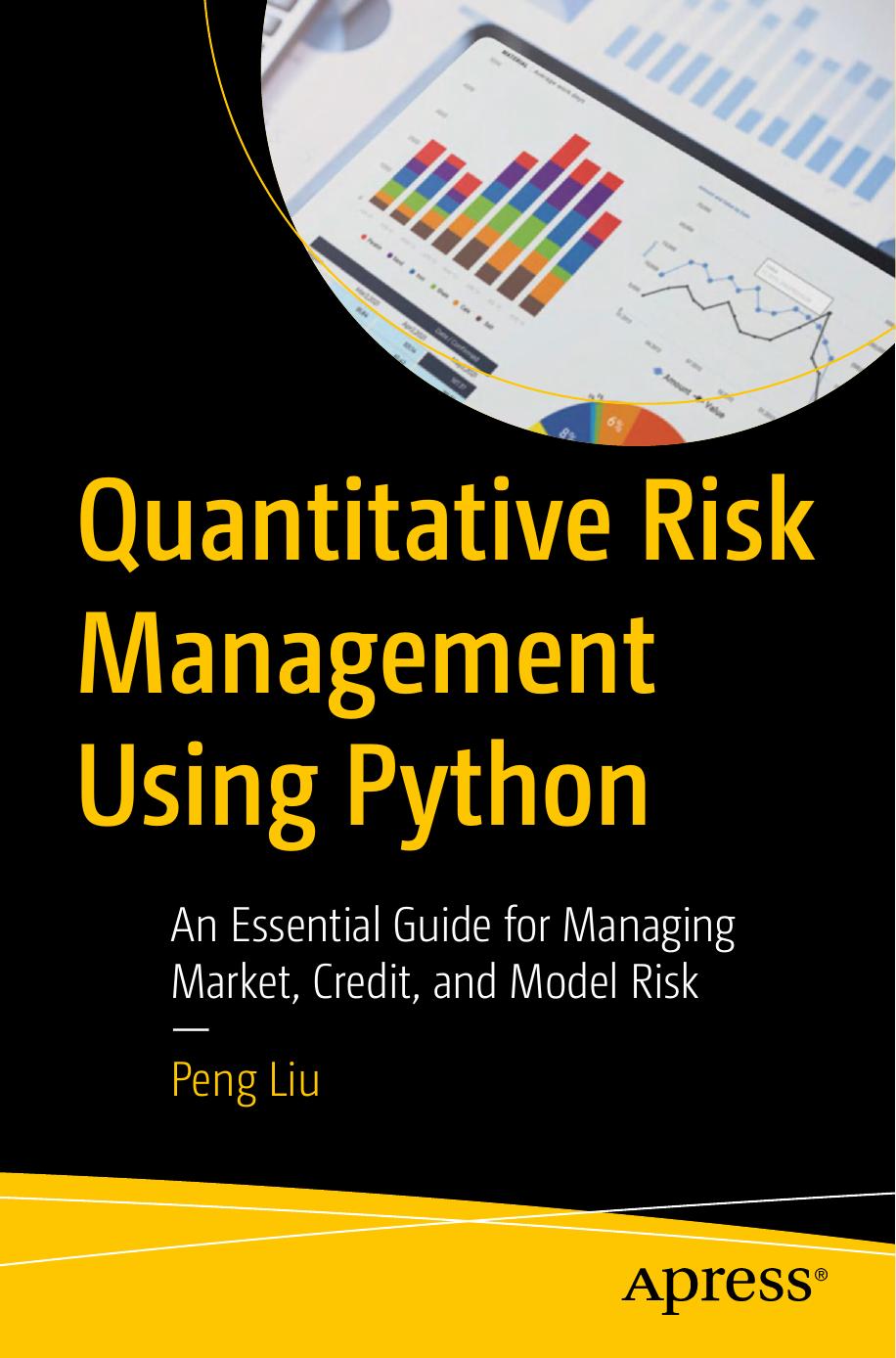 Quantitative Risk Management Using Python An Essential Guide For Managing Market Credit And Model Risk 1st Edition Peng Liu